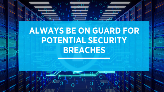 Always Be on Guard For Potential Security Breaches