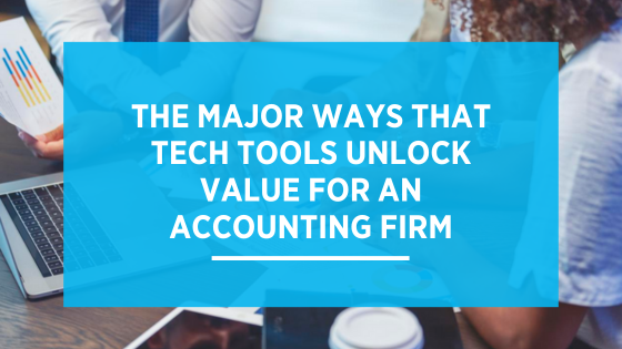 The Major Ways That Tech Tools Unlock Value for an Accounting Firm