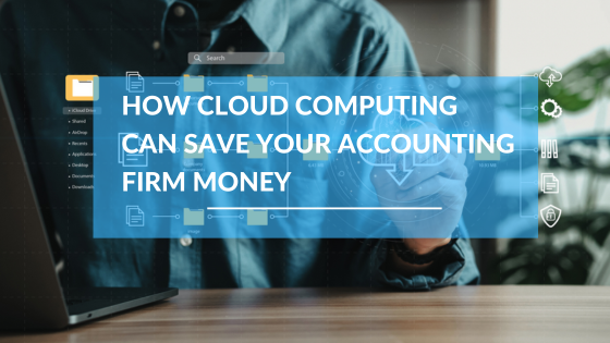 How Cloud Computing Can Save Your Accounting Firm Money