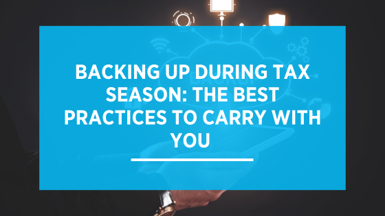 Backing Up During Tax Season: The Best Practices to Carry with You