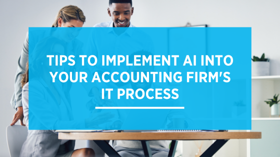 Tips to Implement AI into Your Accounting Firm’s IT Process
